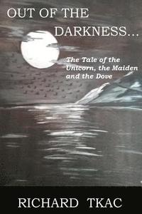 bokomslag Out of the Darkness...: The Tale of the Unicorn, the Maiden and the Dove
