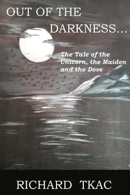 bokomslag Out of the Darkness...: The Tale of the Unicorn, the Maiden and the Dove