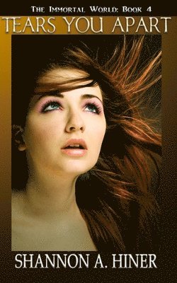 Shannon A. Hiner - Tears You Apart: The Immortal World Book 4, Häftad