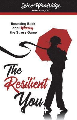 bokomslag The Resilient You: Bouncing Back and Winning the Stress Game