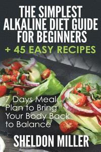 bokomslag The Simplest Alkaline Diet Guide for Beginners + 45 Easy Recipes: 7 Days Meal Plan to Bring Your Body Back to Balance