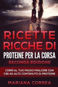 bokomslag RICETTE RICCHE DI PROTEINE PER La CORSA SECONDA EDIZIONE: CORRI Al TUO PASSO MIGLIORE CON CIBI AD ALTO CONTENUTO DI PROTEINE