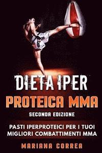 bokomslag DIETA IPER PROTEICA MMA SECONDA EDiZIONE: PASTI IPERPROTEICI Per I TUOI MIGLIORI COMBATTIMENTI MMA