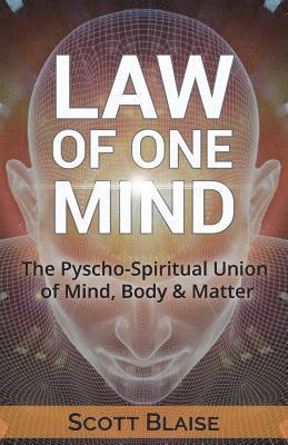 Law of One Mind: The Psycho-Spiritual Union of Mind, Body and Matter 1