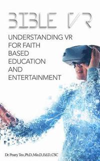 bokomslag Bible VR: Understanding VR for Faith Based Education and Entertainment