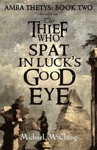 bokomslag The Thief Who Spat in Luck's Good Eye