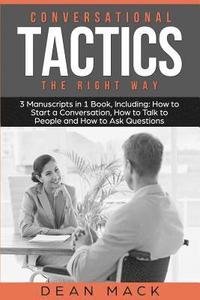 bokomslag Conversation Tactics: The Right Way - Bundle - The Only 3 Books You Need to Master Conversational Tactics, Crucial Conversations and Convers