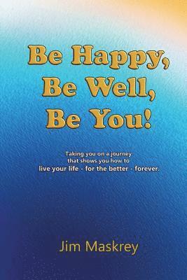 Be Happy, Be Well, Be You! 1