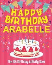 bokomslag Happy Birthday Arabelle - The Big Birthday Activity Book: (Personalized Children's Activity Book)