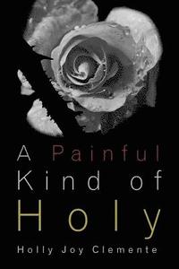 bokomslag A Painful Kind of Holy: Experiencing God's tender mercies and faithful presence before, during, and after miscarriage