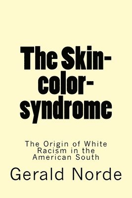 bokomslag The Skin-color-syndrome: The Origin of White Racism in the American South