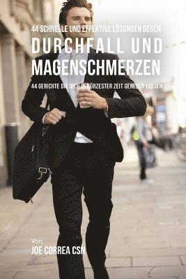 Joe Correa Csn - 44 Schnelle und effektive Lösungen gegen Durchfall und Magenschmerzen: 44 Gerichte die dich in kürzester Zeit genesen lassen, Häftad