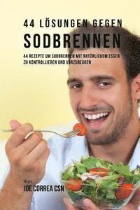 bokomslag 44 Lösungen gegen Sodbrennen: 44 Rezepte um Sodbrennen mit natürlichem Essen zu kontrollieren und vorzubeugen