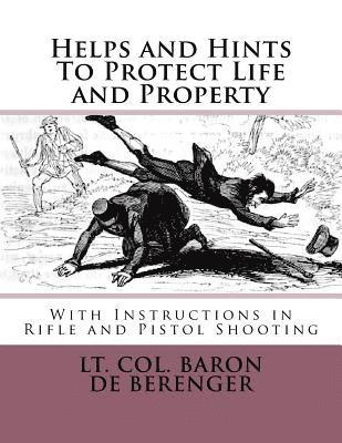 Helps and Hints To Protect Life and Property: With Instructions in Rifle and Pistol Shooting 1