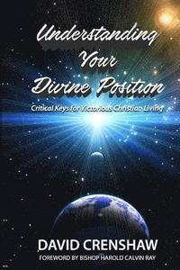 bokomslag Understanding Your Divine Position: Critical Keys for Victorious Christian Livin