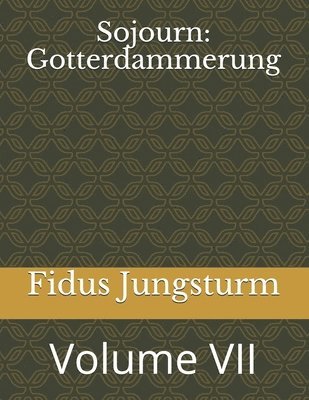 Sojourn: Gotterdammerung: Volume VII 1