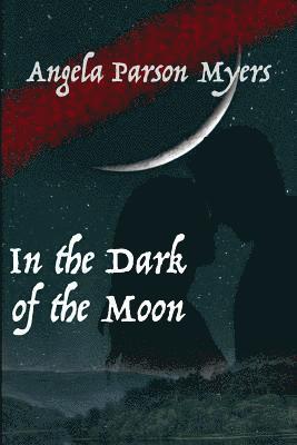 Angela Parson Myers - In the Dark of the Moon, Häftad