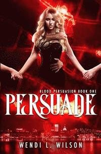 bokomslag Persuade: A Reverse Harem Paranormal Romance: Blood Persuasion Book 1