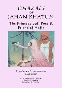 bokomslag Ghazals of Jahan Khatun: The Princess Sufi Poet & Friend of Hafiz