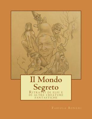 bokomslag Il Mondo Segreto: Ritratti di elfi e di altre creature fantastiche