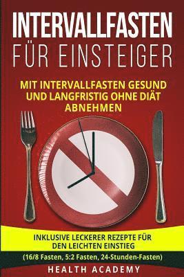 bokomslag Intervallfasten für Einsteiger: Mit Intervallfasten gesund und langfristig ohne Diät abnehmen. Inklusive leckerer Rezepte für den leichten Einstieg. (