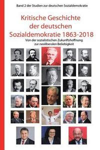 bokomslag Kritische Geschichte Der Deutschen Sozialdemokratie 1863-2018: Von Der Sozialistischen Zukunftshoffnung Zur Neoliberalen Beliebigkeit