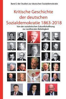Kritische Geschichte Der Deutschen Sozialdemokratie 1863-2018: Von Der Sozialistischen Zukunftshoffnung Zur Neoliberalen Beliebigkeit