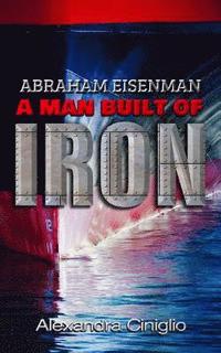 bokomslag Abraham Eisenman: A Man Built of Iron