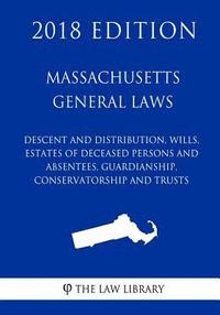bokomslag Massachusetts General Laws - Descent and Distribution, Wills, Estates of Deceased Persons and Absentees, Guardianship, Conservatorship and Trusts (201