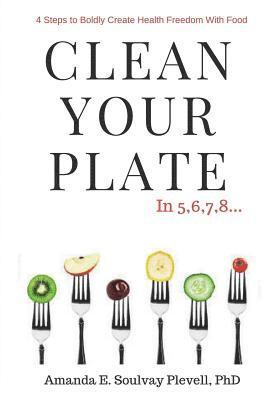 Amanda E. Soulvay Plevell Phd - Clean Your Plate, Häftad