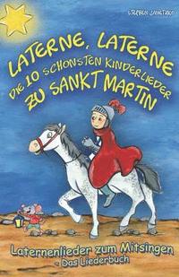 bokomslag Laterne, Laterne - Die 10 schönsten Kinderlieder zu Sankt Martin: Das Liederbuch mit allen Texten, Noten und Gitarrengriffen zum Mitsingen und Mitspie