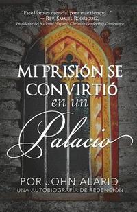 bokomslag Mi Prision Se Convirtio en un Palacio: Una Autobiografia De Redencion