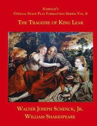 bokomslag Schenck's Official Stage Play Formatting Series: Vol. 8: The Tragedy of King Lear
