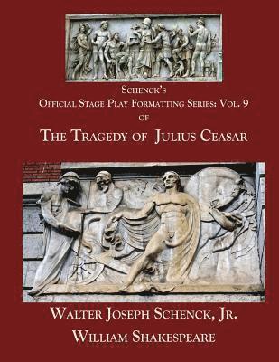 Schenck's Official Stage Play Formatting Series: Vol. 9: The Tragedy of Julius Caesar 1