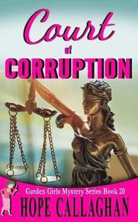 bokomslag Court of Corruption: A Garden Girls Cozy Mystery