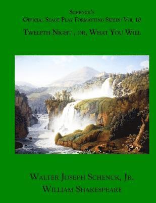 Schenck's Official Stage Play Formatting Series: Vol. 10: Twelfth Night, or, What You Will 1