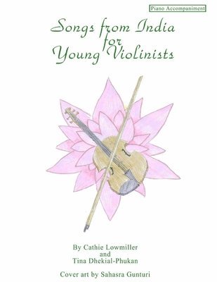 Tina Dhekial-Phukan, Cathie Lowmiller - Songs from India for Young Violinists: Piano Accompaniment, Häftad