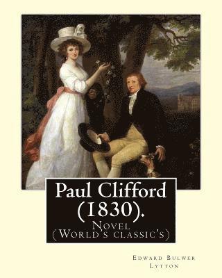 Paul Clifford (1830). By: Edward Bulwer Lytton: Novel (World's classic's) 1