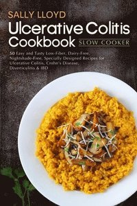 bokomslag Ulcerative Colitis Cookbook: Slow Cooker - 50 Easy and Tasty Low-Fiber, Dairy-Free, Nightshade-Free, Specially Designed Slow Cooker Recipes for Ulc