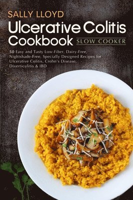 bokomslag Ulcerative Colitis Cookbook: Slow Cooker - 50 Easy and Tasty Low-Fiber, Dairy-Free, Nightshade-Free, Specially Designed Slow Cooker Recipes for Ulc