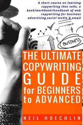 bokomslag The Ultimate Copywriting Guide for Beginners to Advanced: A short course on learning copywriting that sells, a book/workbook/handbook of web copywriti