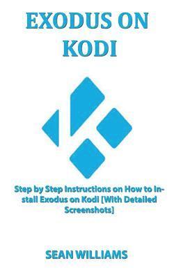 bokomslag Exodus on Kodi: Step by step instructions on How to install exodus on Kodi [With Detailed Screenshots]