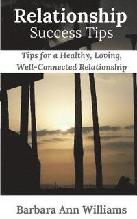bokomslag Relationship Success Tips: Tips for a Healthy, Loving, Well-Connected Relationship