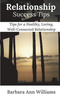 Barbara Ann Williams - Relationship Success Tips: Tips for a Healthy, Loving, Well-Connected Relationship, Häftad