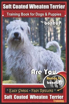 Soft Coated Wheaten Terrier Training Book for Dogs & Puppies by BoneUp Dog Training: Are You Ready to Bone Up? Simple Steps Fast Results Soft Coated W 1