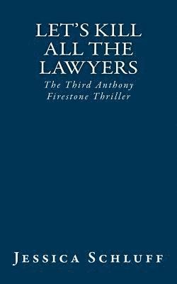 Let's Kill All The Lawyers: The Third Anthony Firestone Thriller 1