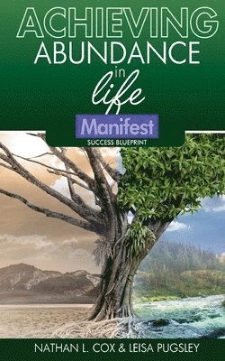 Leisa Pugsley, Nathan L. Cox - Achieving Abundance in Life: Manifest Success Blueprint - Achieving Abundance in Life, Häftad