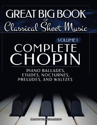 Complete Chopin Vol 1: Piano Ballades, Etudes, Nocturnes, Preludes, and Waltzes 1