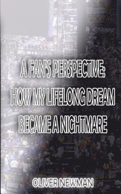 bokomslag A Fan's Perspective: How My Lifelong Dream Turned Into a Nightmare