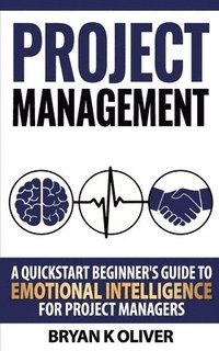 bokomslag Project Management: A quickstart beginner's guide to emotional intelligence for project managers